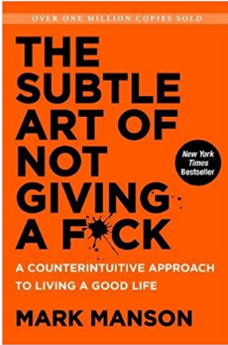  The Subtle Art of Not Giving a F*ck: A Counterintuitive Approach to Living a Good Life by Mark Manson